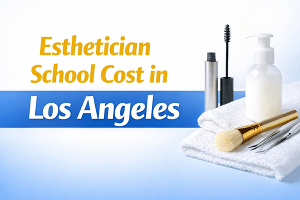 Esthetician School Cost in Los Angeles CA